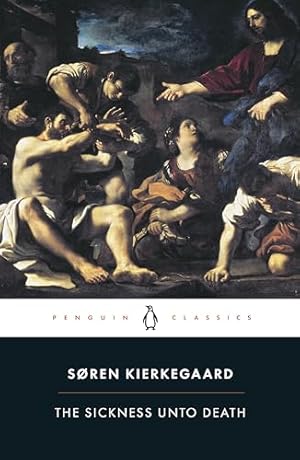 Book cover The Sickness unto Death: A Christian Psychological Exposition of Edification & Awakening by Anti-Climacus (Penguin Classics)