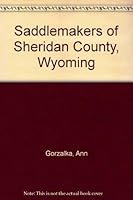 Saddlemakers of Sheridan County, Wyoming 0871086344 Book Cover