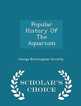 Paperback Popular History of the Aquarium - Scholar's Choice Edition Book