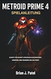  METROID PRIME 4 SPIELANLEITUNG: Schritt-für-Schritt-Strategien, um wie ein Profi zu erkunden, zu kämpfen und zu erobern