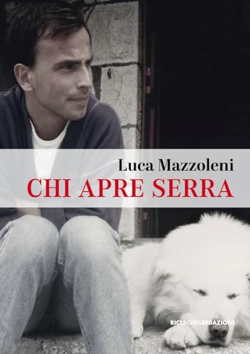 Chi Apre Serra. Una Vita Da Rifugista Al Gran Sasso Chi Apre Serra. Una Vita Da Rifugista Al Gran Sasso