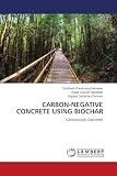 Carbon-Negative Concrete Using Biochar