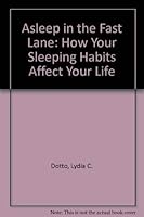 Asleep in the Fast Lane: How Your Sleeping Habits Affect Your Life 0773754369 Book Cover