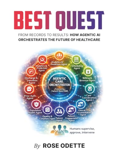 Best Quest: From Records to Results: How Agentic AI Orchestrates the Future of Healthcare (The Best Quest Series)