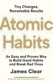 Atomic Habits: An Easy & Proven Way to Build Good Habits & Break Bad Ones