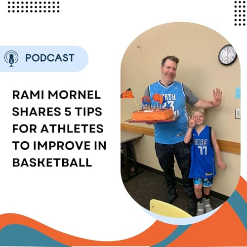Rami Mornel Shares 5 Tips for Athletes to Improve in Basketball
