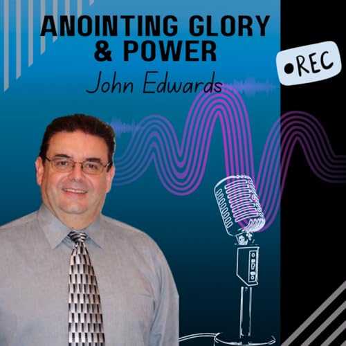 Anointing, Glory & Power - John Edwards