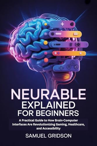 Neurable Explained for Beginners: A Practical Guide to How Brain-Computer Interfaces Are Revolutionizing Gaming, Healthcare, and Accessibility