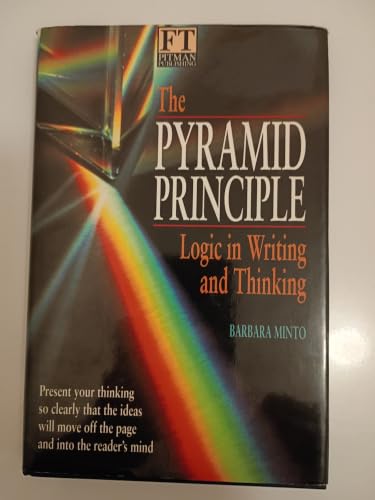 The Pyramid Principle: Logic in Writing and Thinking