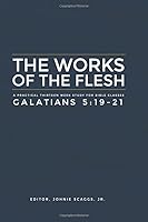 The works of the flesh: A 13 week study of Galatians 5:19-21 1091262632 Book Cover