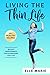 Living the Thin Life: A Dieting and Weight Loss Guide with Weight Loss Tips & Weight Maintenance Strategies for Life