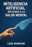 Inteligencia Artificial aplicada a la Salud Mental (Spanish Edition)