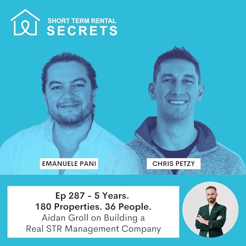 5 Years. 180 Properties. 36 People. Aidan Groll on Building a Real STR Management Company