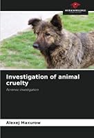 Investigation of animal cruelty: Forensic investigation 6204360388 Book Cover