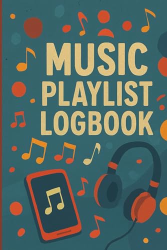 Music Playlist Logbook: Track Your Favorite Songs, Artists, Listening Themes, and Personal Notes — Designed for Creatives, DJs, and Audiophiles Who Curate Sound With Purpose