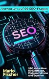 Antworten auf 99 SEO-Fragen: SEO Know How für Einsteiger, Fortgeschrittene und Experten (German Edition)