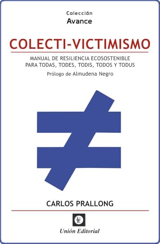 COLECTI-VICTIMISMO: Manual de resiliencia ecosostenible para todas, todes, todis, todos y todus (Spanish Edition)