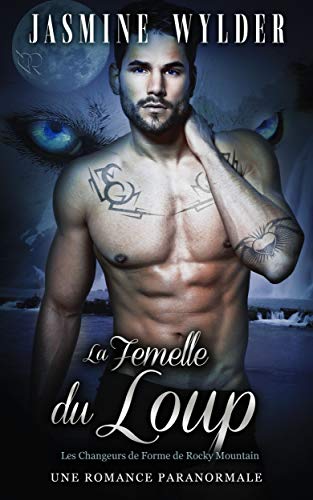 Télécharger La Femelle du Loup: Une Romance Paranormale (Les Changeurs de Forme de Rocky Mountain t. 3) livre En ligne