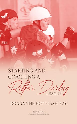 Starting and Coaching a Roller Derby League: Donna 'The Hot Flash' Kay