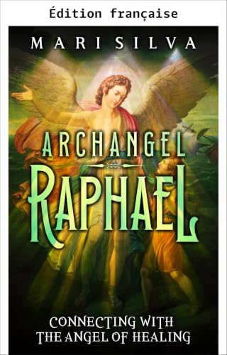 L'archange Raphaël : connexion avec l'ange de la guérison (Connexion avec les guides spirituels)