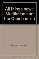 All things new;: Meditations on the Christian life 0806614188 Book Cover