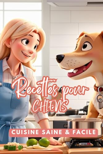 Recettes pour chiens - Cuisine saine & facile
