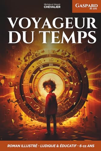 Gaspard, 10 ans, voyageur du temps: Une aventure fantastique à travers les âges, illustrée, éducative et ludique, pour les 6-11 ans ! Préhistoire - Renaissance - Égypte antique - Japon féodal