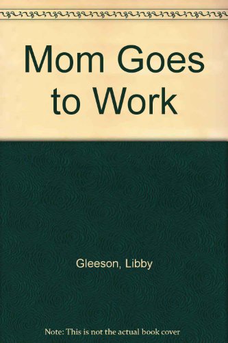 Mom Goes to Work 0590462881 Book Cover