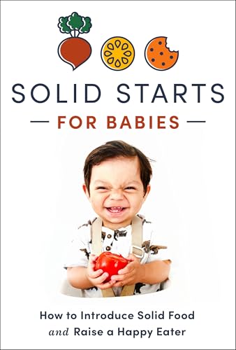 Image of Solid Starts for Babies: How to Introduce Solid Food and Raise a Happy Eater