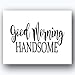 Hello Gorgeous & Good Morning Handsome Inspirational Quotes Wall Art, Ideal Wall Decorations for Bedroom Quote Wall Decor, Home Decor & Office Decor, Great Motivational Gift. Unframed - 8x10
