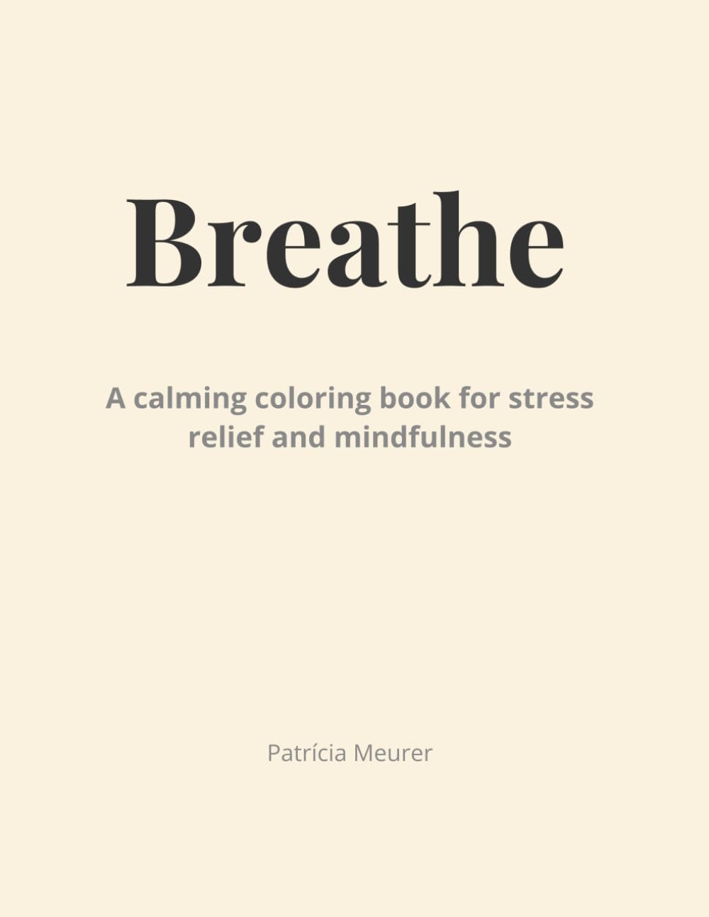 Breathe: A Calming Coloring Book for Stress Relief and Mindfulness