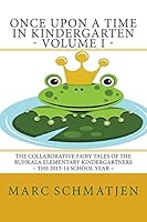 Once Upon a Time in Kindergarten - Volume I: The Collaborative Fairy Tales of the Ruhkala Elementary Kindergartners - The 2013-14 School Year 1511737344 Book Cover