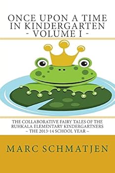 Paperback Once Upon a Time in Kindergarten - Volume I: The Collaborative Fairy Tales of the Ruhkala Elementary Kindergartners - The 2013-14 School Year Book