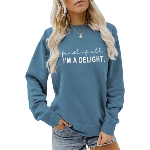 GOLPKEQ First of All Im A Delight Sweatshirt Women Funny Sarcastic Sweatshirts Casual Crewneck Long Sleeve Pullover Top (Blue XL)