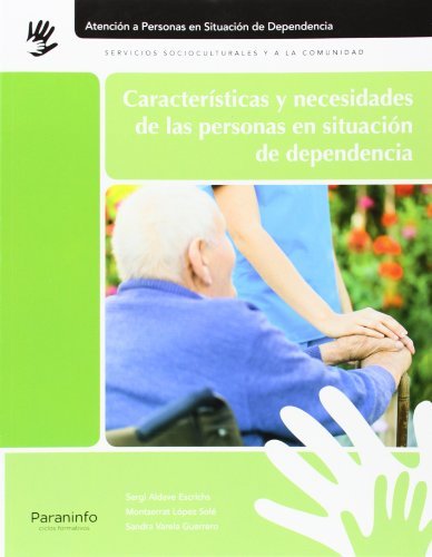 Características y necesidades de las personas en situación de dependencia Características y necesidades de las personas en situación de dependencia