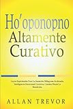 Ho’oponopono Altamente Curativo: Leyes Espirituales Para La Sanación Milagrosa Acelerada. Inteligencia Emocional Curativa. Camino Hacia La Bendición