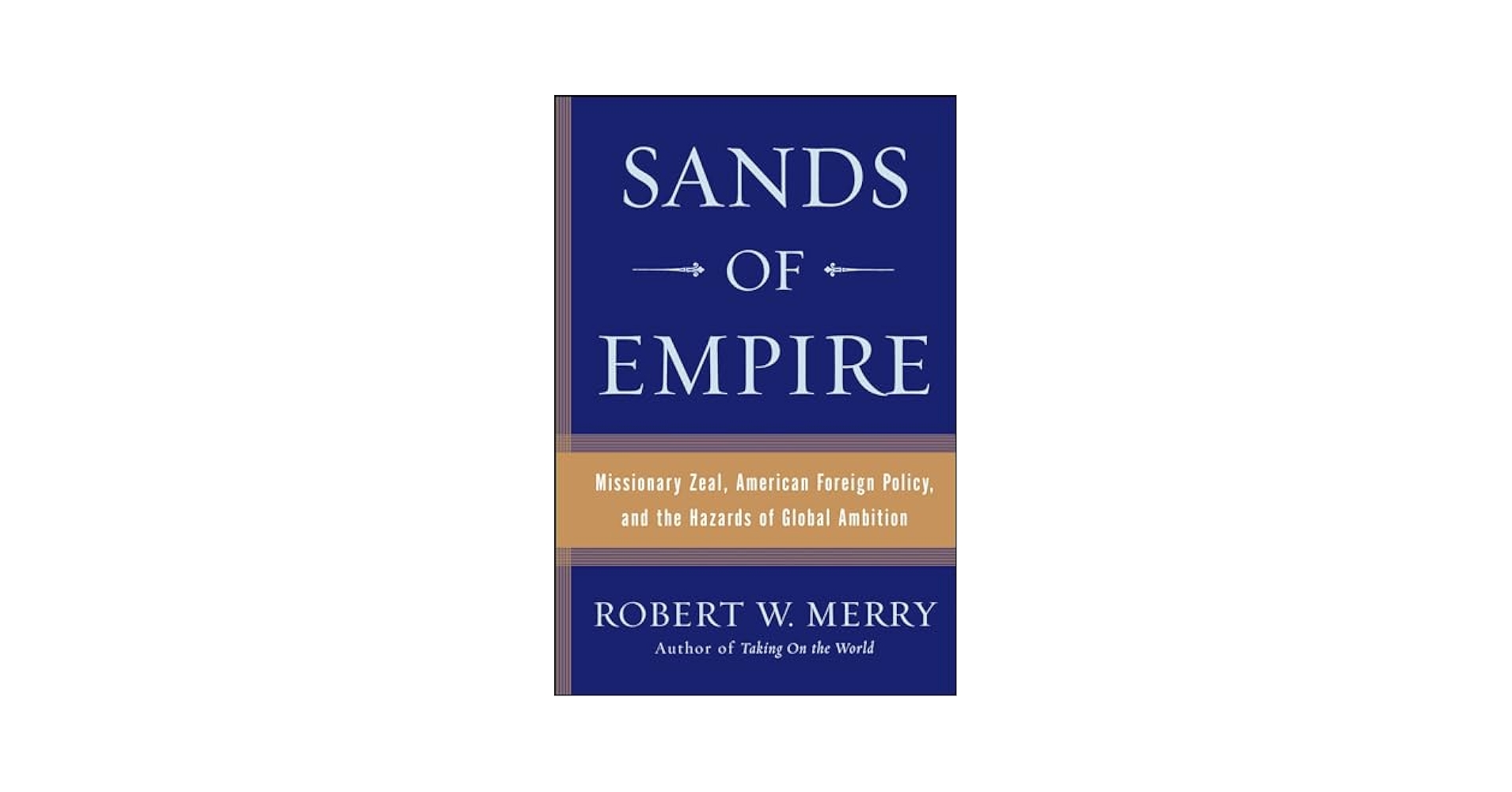 Sands of Empire: Missionary Zeal, American Foreign Policy