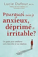 Pourquoi suis-je anxieux, déprimé et irritable ? - Un guide pour améliorer votre bien-être et vos relations 2897884150 Book Cover