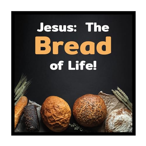 Jesus: The Bread of Life!