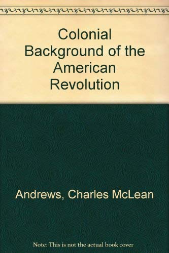 The Colonial Background of the American Revolution 0300002688 Book Cover