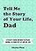 Tell Me The Story Of Your Life, Dad: A Father’s Guided Memory Keepsake Journal To Share His Life And His Love