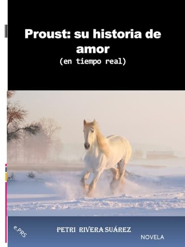 Proust: su historia de amor: EN TIEMPO REAL (Spanish Edition)