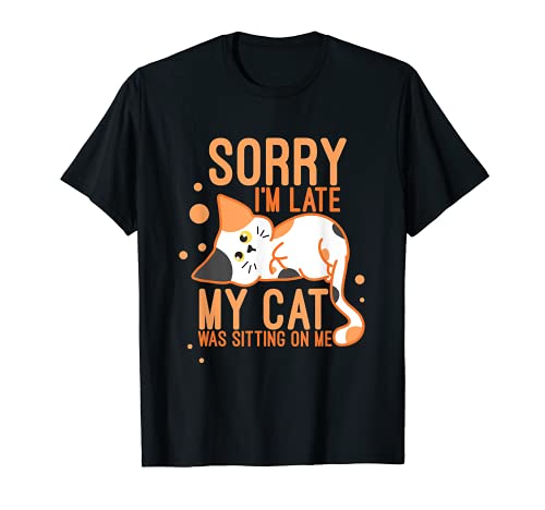 Lo siento, soy tarde mi gato estaba sentado en mí divertido amante del gatito Camiseta