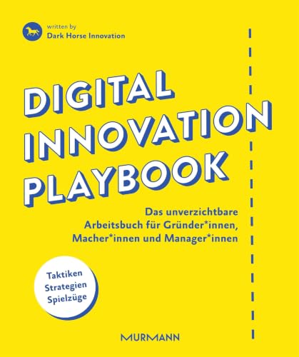 Digital Innovation Playbook. Das unverzichtbare Arbeitsbuch für Gründer*innen, Macher*innen und Manager*innen: Das unverzichtbare Arbeitsbuch für...