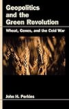 Used Book in Good Condition Geopolitics and the Green Revolution: Wheat, Genes, and the Cold War