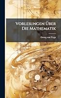 Vorlesungen à ber Die Mathematik (German Edition) 1024299538 Book Cover