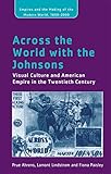  Across the World with the Johnsons: Visual Culture and American Empire in the Twentieth Century (Empire and the Making of the Modern World, 1650-2000)