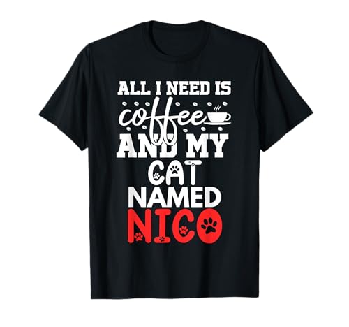 Nom du Chat Nico Gifts All I Need is Coffee Chat nommé Nico T-Shirt