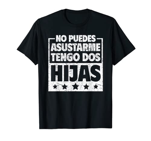 No Puedes Asustarme Tengo dos Hijas Spanish Dad T-Shirt