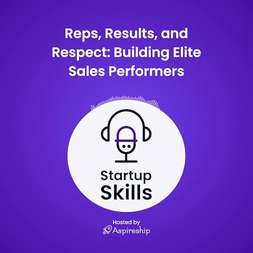 03 - Reps, Results, and Respect: Building Elite Sales Performers